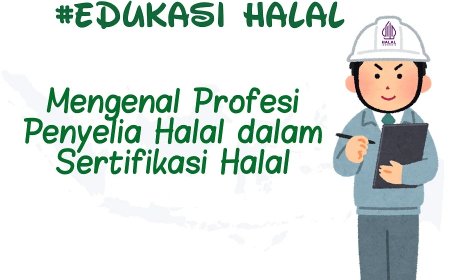 Mengenal Profesi Penyelia Halal dalam Sertifikasi Halal
